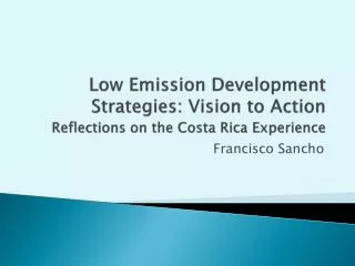 Low Emission Development Strategies: Vision to Action Reflections on the Costa Rica Experience