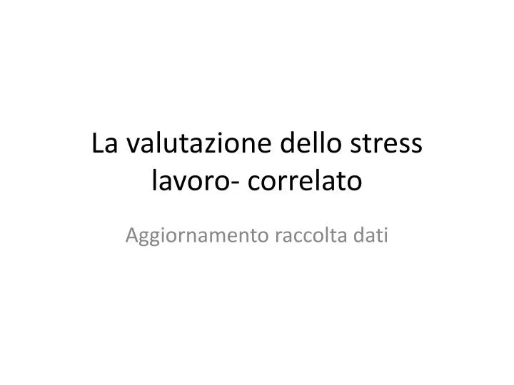 la valutazione dello stress lavoro correlato