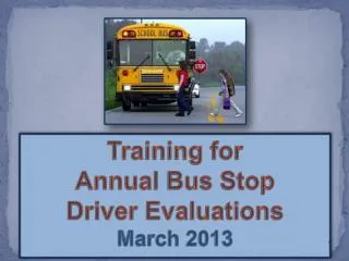 Training for Annual Bus Stop Driver Evaluations March 2013