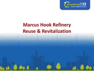 Marcus Hook Refinery Reuse &amp; Revitalization