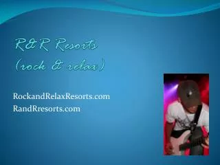 R&amp;R Resorts (rock &amp; relax)
