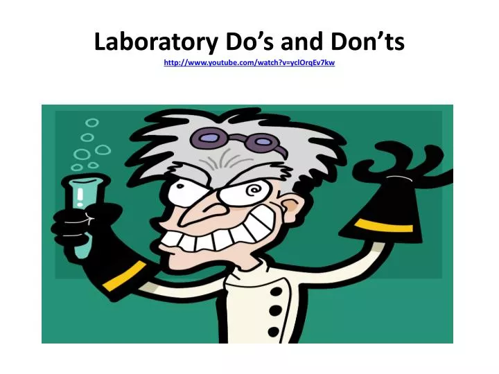 laboratory do s and don ts http www youtube com watch v yclorqev7kw
