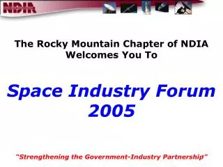 The Rocky Mountain Chapter of NDIA Welcomes You To Space Industry Forum 2005