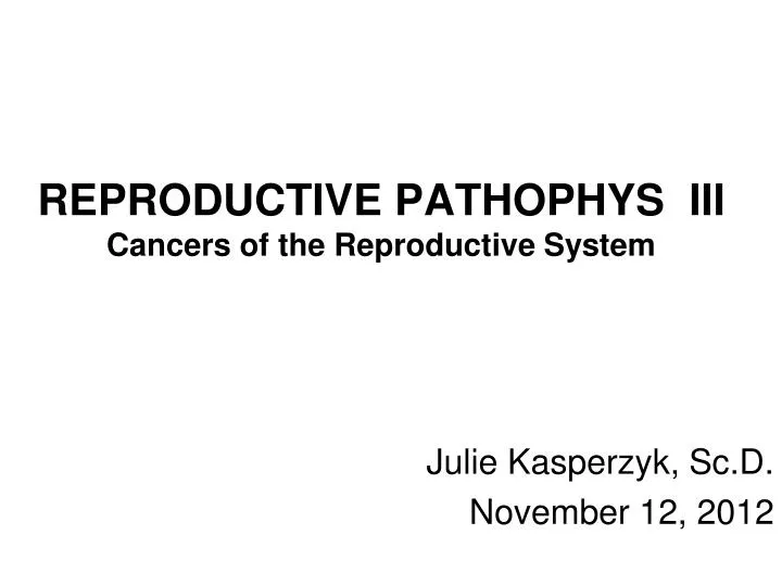 reproductive pathophys iii cancers of the reproductive system
