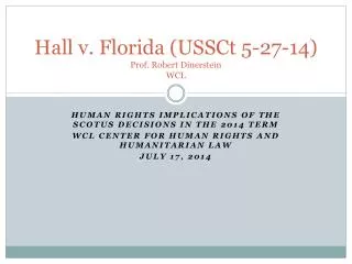 Hall v. Florida ( USSCt 5-27-14) Prof. Robert Dinerstein WCL