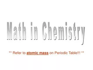 ** Refer to atomic mass on Periodic Table!!! **