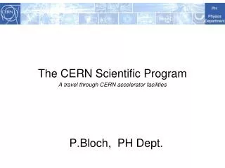 The CERN Scientific Program A travel through CERN accelerator facilities