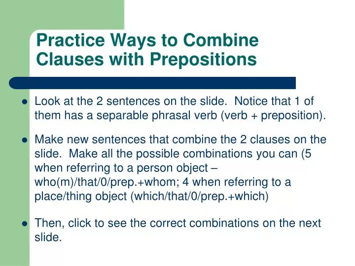 practice ways to combine clauses with prepositions