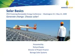 Presented By: Richard Raeke Director of Project Finance Borrego Solar Systems