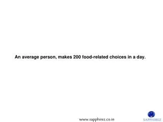 An average person, makes 200 food-related choices in a day.