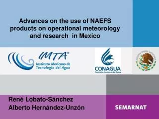 Advances on the use of NAEFS products on operational meteorology and research in Mexico