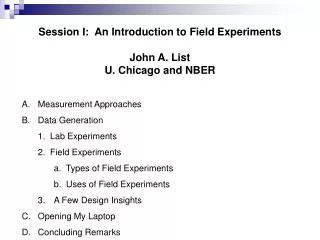 Session I: An Introduction to Field Experiments John A. List U. Chicago and NBER