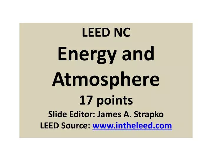 leed nc energy and atmosphere 17 points slide editor james a strapko leed source www intheleed com