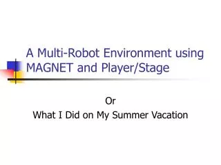 A Multi-Robot Environment using MAGNET and Player/Stage