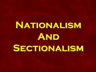 Nationalism And Sectionalism