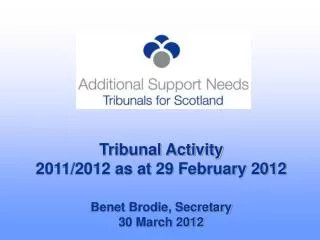 Tribunal Activity 2011/2012 as at 29 February 2012 Benet Brodie, Secretary 30 March 2012