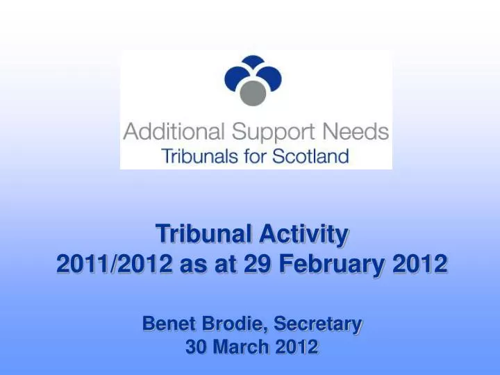 tribunal activity 2011 2012 as at 29 february 2012 benet brodie secretary 30 march 2012