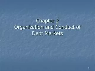 Chapter 2 Organization and Conduct of Debt Markets