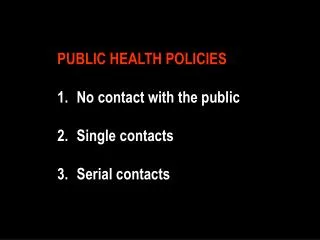 PUBLIC HEALTH POLICIES No contact with the public Single contacts Serial contacts