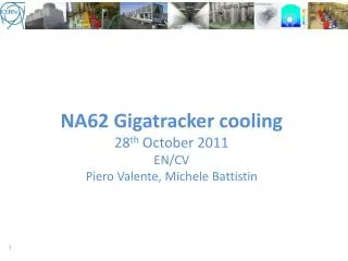 NA62 Gigatracker cooling 28 th Oc tober 2011 EN/CV Piero Valente, Michele Battistin