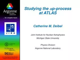 Studying the a p-process at ATLAS Catherine M. Deibel