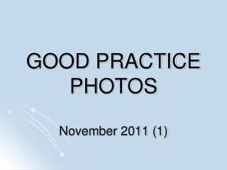 GOOD PRACTICE PHOTOS November 2011 (1)