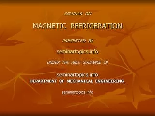 SEMINAR ON MAGNETIC REFRIGERATION PRESENTED BY seminartopics