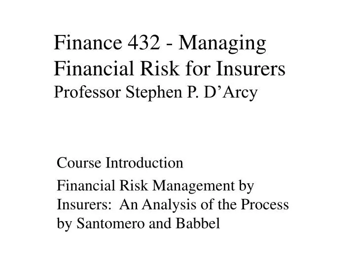 finance 432 managing financial risk for insurers professor stephen p d arcy