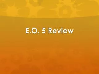 E.O. 5 Review