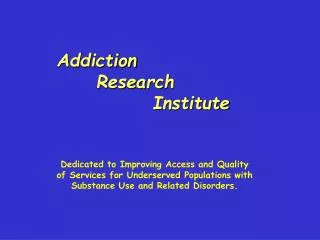 Addiction 	 Research 						Institute