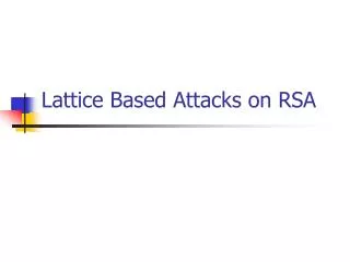 Lattice Based Attacks on RSA