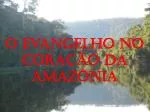 O Evangelho no coração da Amazônia - slide 1