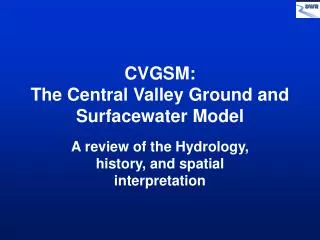 CVGSM: The Central Valley Ground and Surfacewater Model