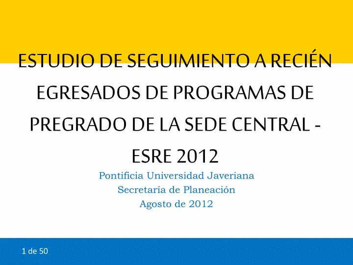 estudio de seguimiento a reci n egresados de programas de pregrado de la sede central esre 2012