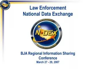 Law Enforcement National Data Exchange BJA Regional Information Sharing Conference