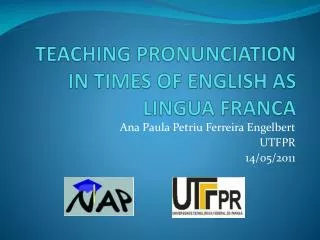 TEACHING PRONUNCIATION IN TIMES OF ENGLISH AS LINGUA FRANCA