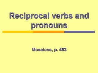 Reciprocal verbs and pronouns