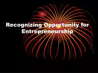 Recognizing Opportunity for Entrepreneurship