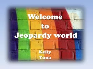 Welcome to Jeopardy world