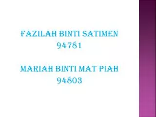 Fazilah binti Satimen 94781 Mariah binti mat piah 94803