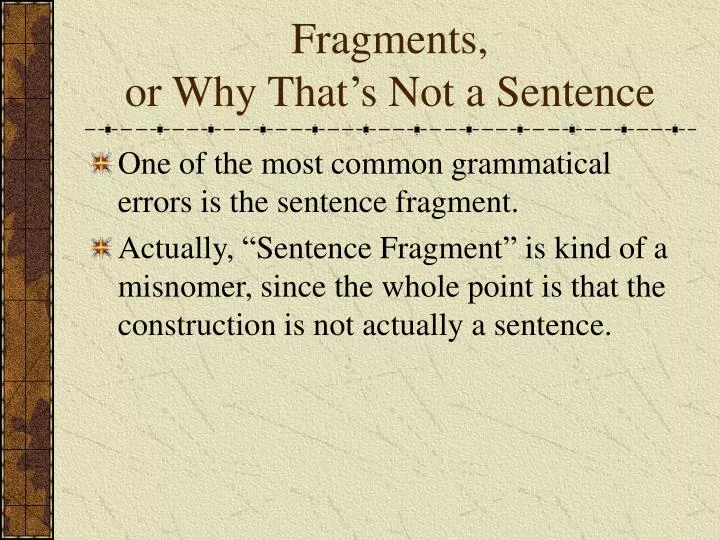 fragments or why that s not a sentence