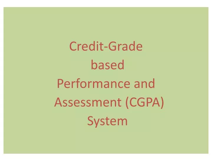 credit grade based performance and assessment cgpa system