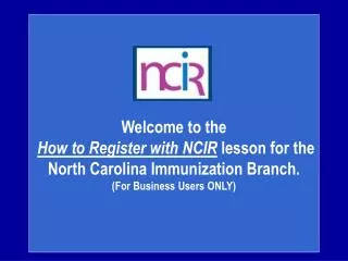 Welcome to the How to Register with NCIR lesson for the North Carolina Immunization Branch.