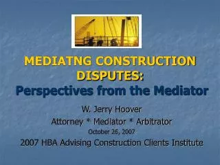 MEDIATNG CONSTRUCTION DISPUTES: Perspectives from the Mediator