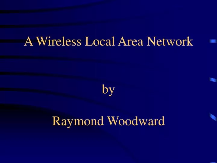 a wireless local area network by raymond woodward