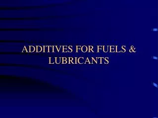 ADDITIVES FOR FUELS &amp; LUBRICANTS