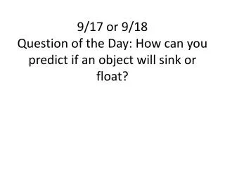 9/17 or 9/18 Question of the Day: How can you predict if an object will sink or float?