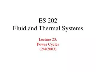 ES 202 Fluid and Thermal Systems Lecture 23: Power Cycles (2/4/2003)