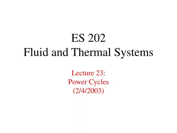 es 202 fluid and thermal systems lecture 23 power cycles 2 4 2003