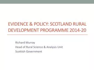 Evidence &amp; Policy: Scotland Rural Development Programme 2014-20